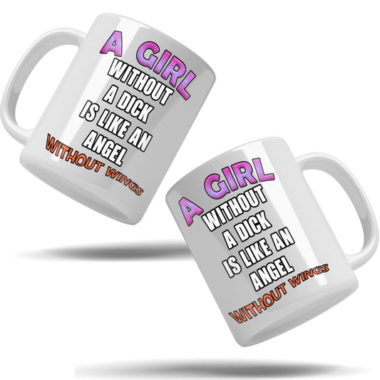 A girl without a dick is like an angel without wings mug
