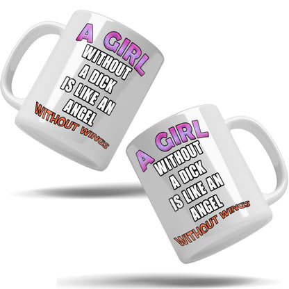 A girl without a dick is like an angel without wings mug