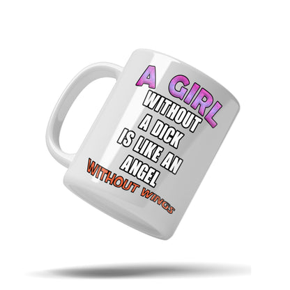 A girl without a dick is like an angel without wings mug