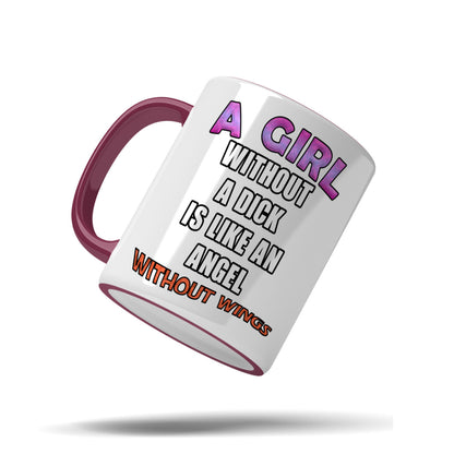 A girl without a dick is like an angel without wings mug