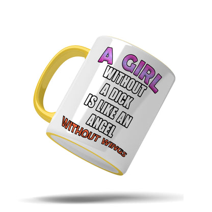 A girl without a dick is like an angel without wings mug
