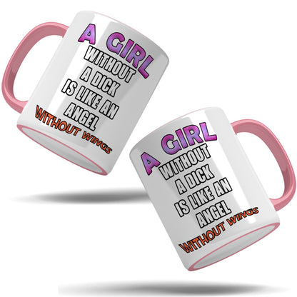 A girl without a dick is like an angel without wings mug