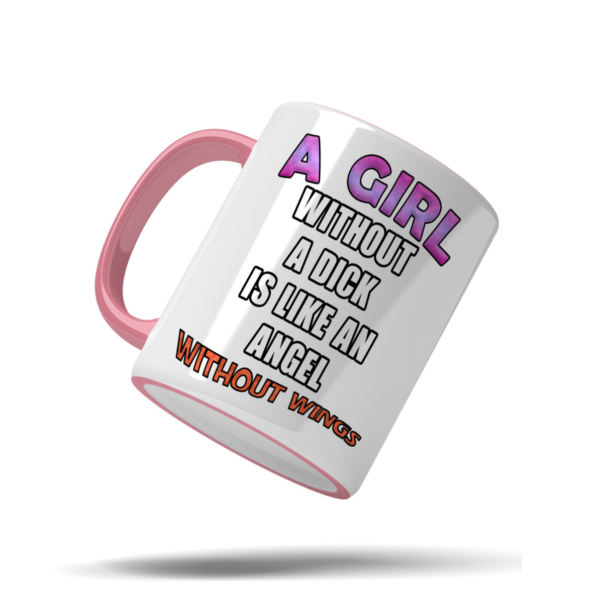 A girl without a dick is like an angel without wings mug