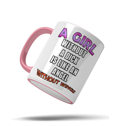 A girl without a dick is like an angel without wings mug