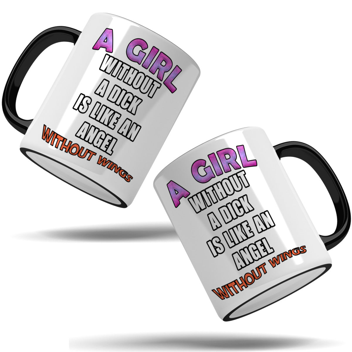 A girl without a dick is like an angel without wings mug