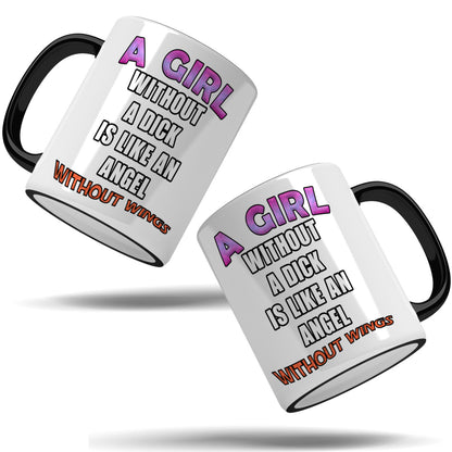 A girl without a dick is like an angel without wings mug