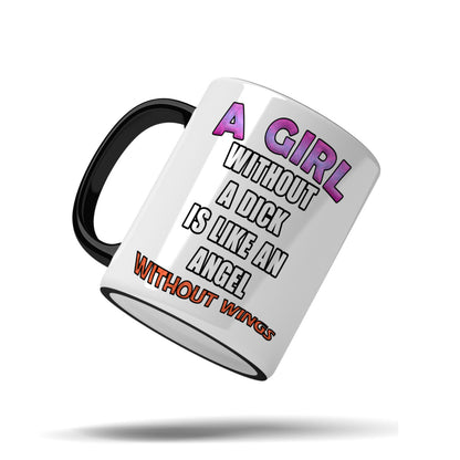 A girl without a dick is like an angel without wings mug