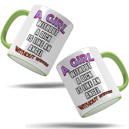 A girl without a dick is like an angel without wings mug