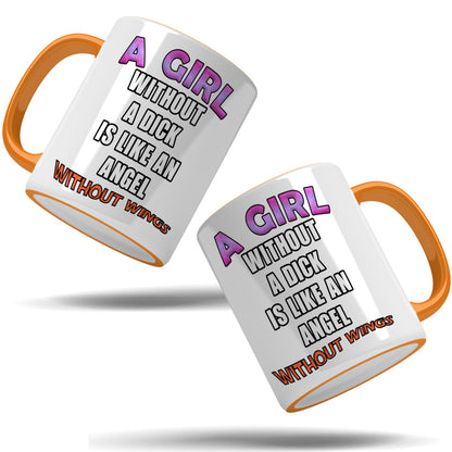 A girl without a dick is like an angel without wings mug