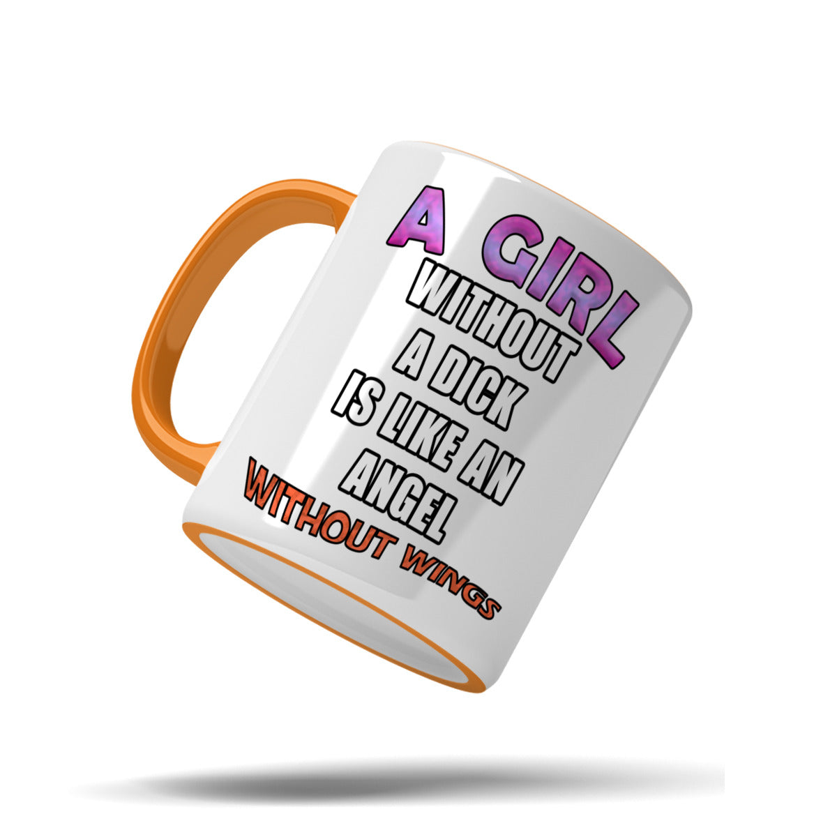 A girl without a dick is like an angel without wings mug