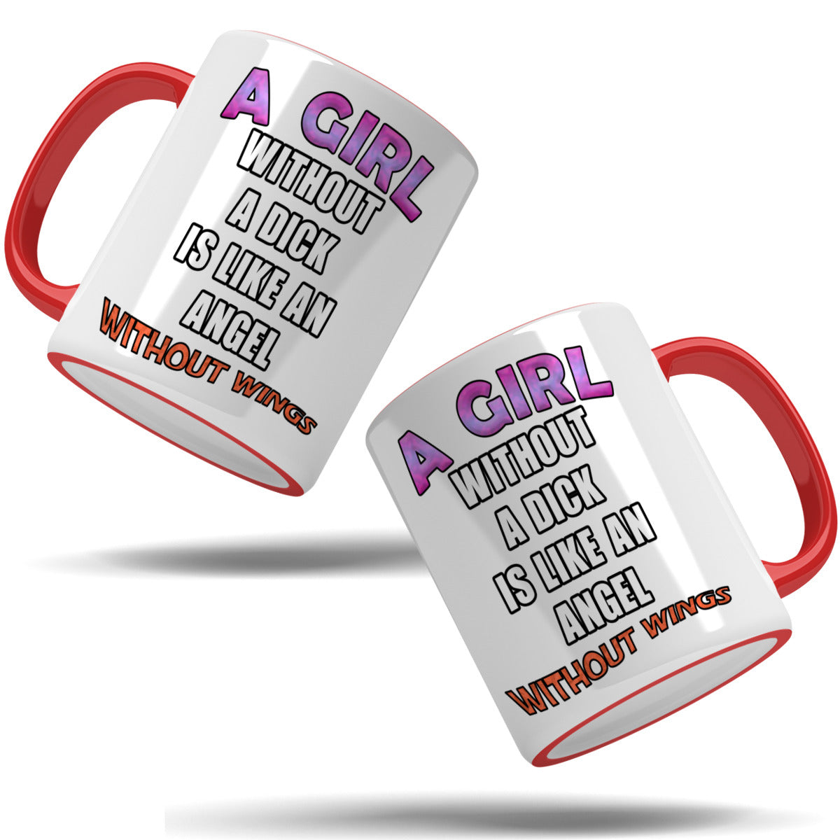 A girl without a dick is like an angel without wings mug