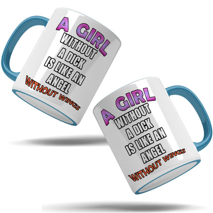A girl without a dick is like an angel without wings mug
