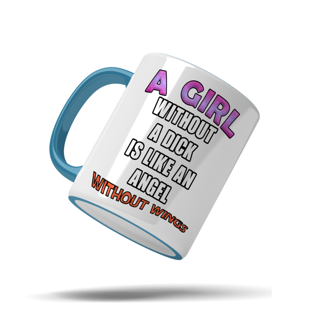 A girl without a dick is like an angel without wings mug