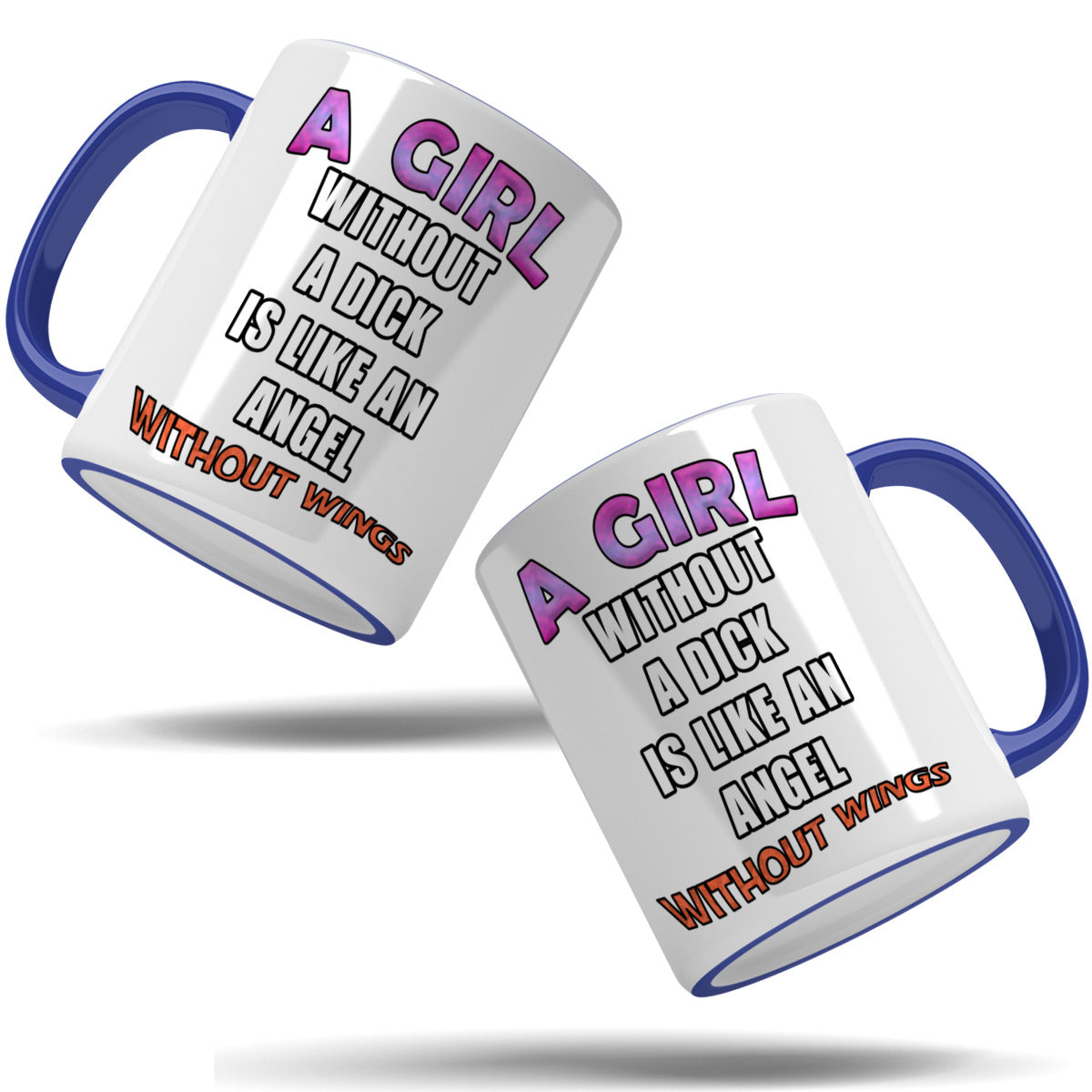 A girl without a dick is like an angel without wings mug