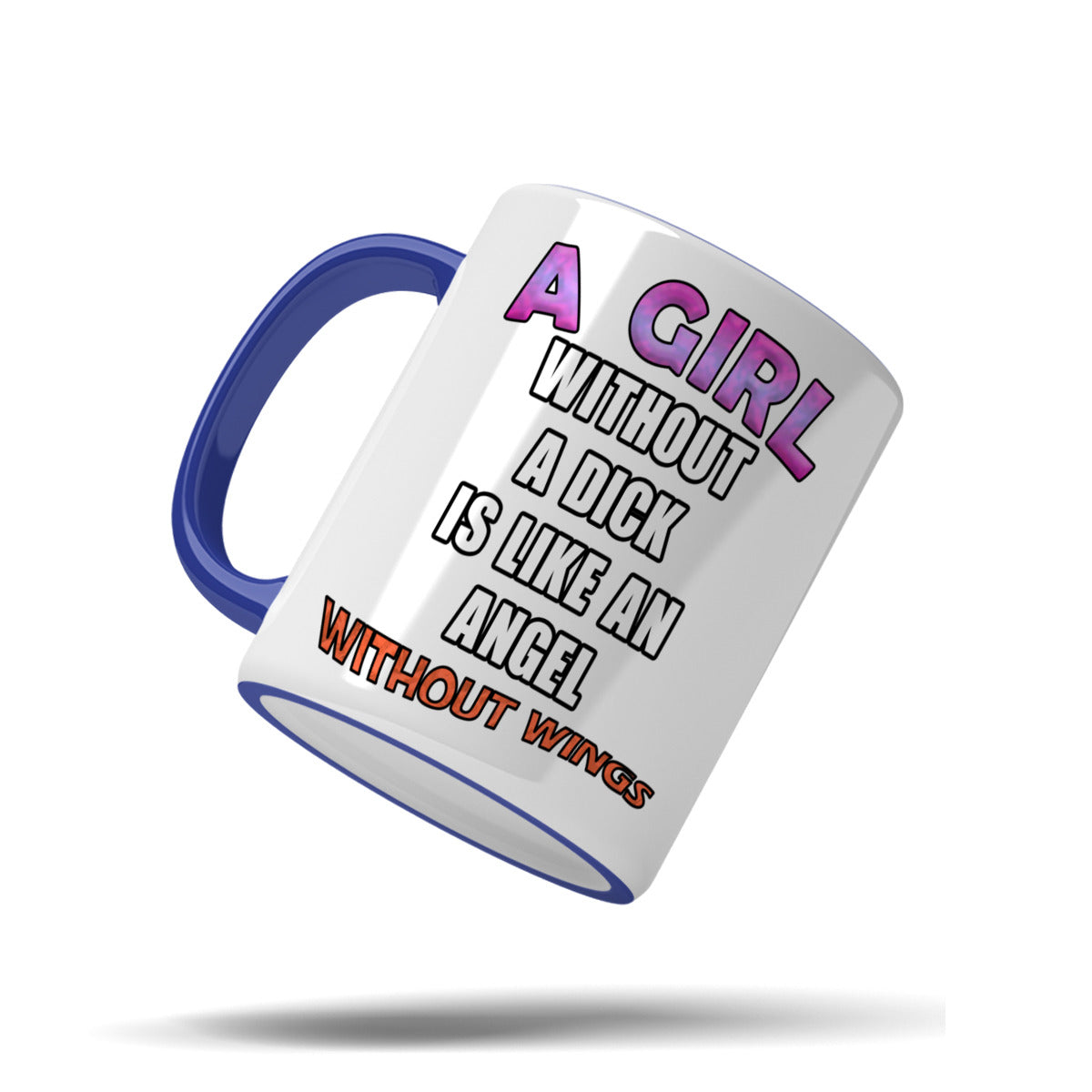 A girl without a dick is like an angel without wings mug