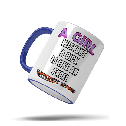 A girl without a dick is like an angel without wings mug