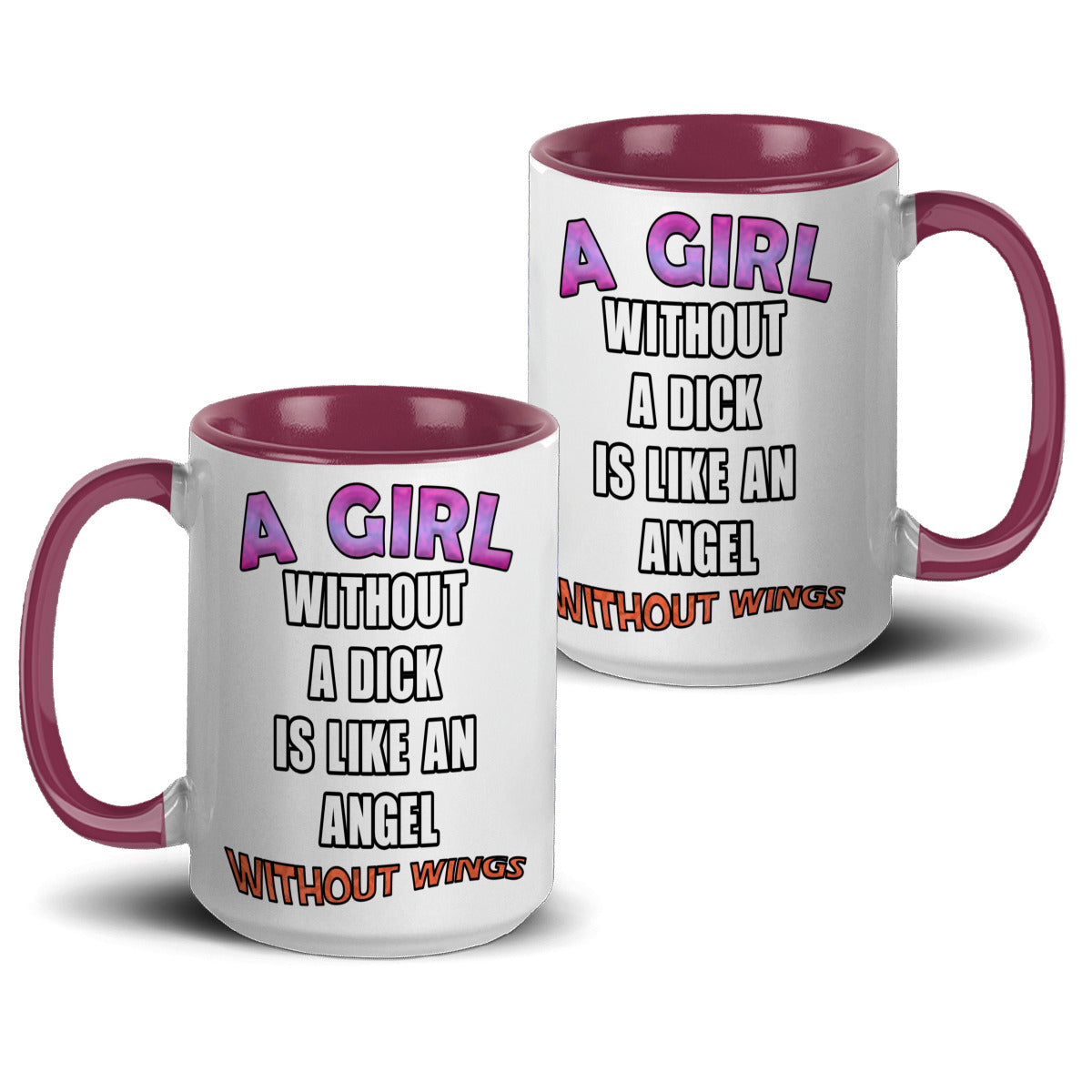 A girl without a dick is like an angel without wings mug