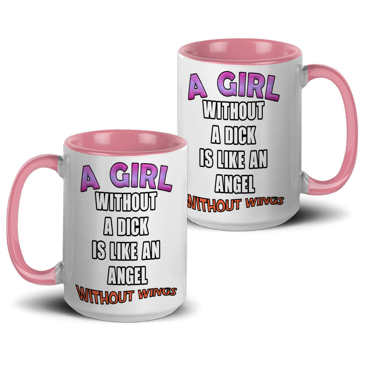 A girl without a dick is like an angel without wings mug