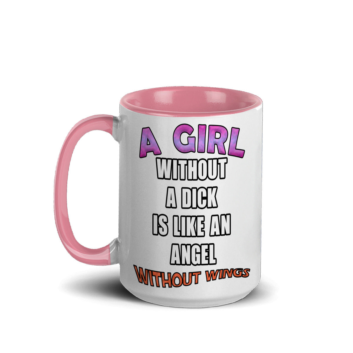 A girl without a dick is like an angel without wings mug