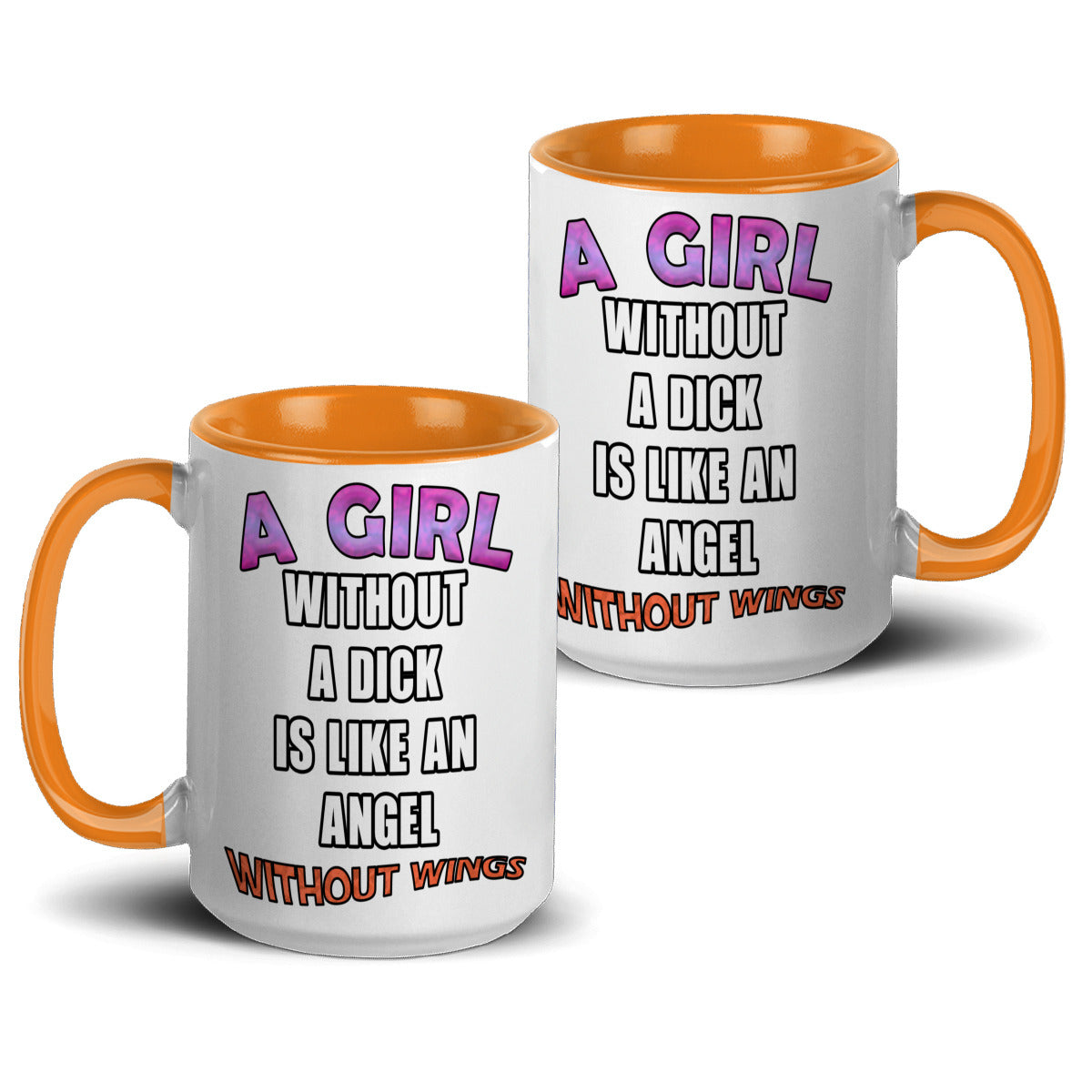 A girl without a dick is like an angel without wings mug
