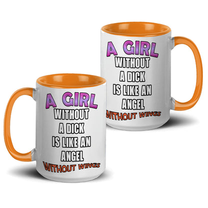 A girl without a dick is like an angel without wings mug