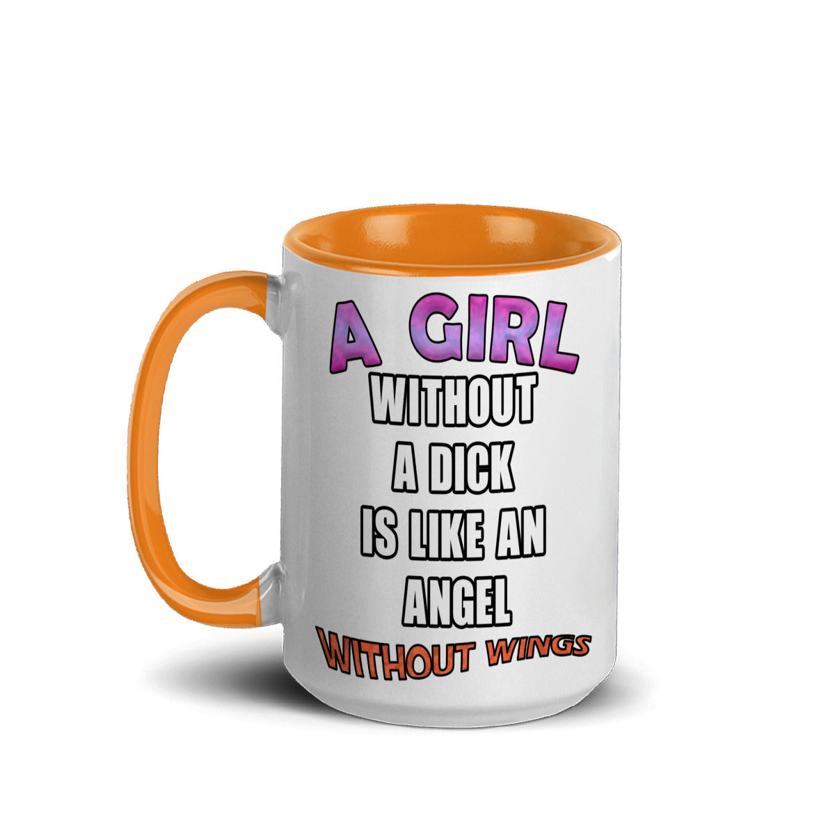 A girl without a dick is like an angel without wings mug