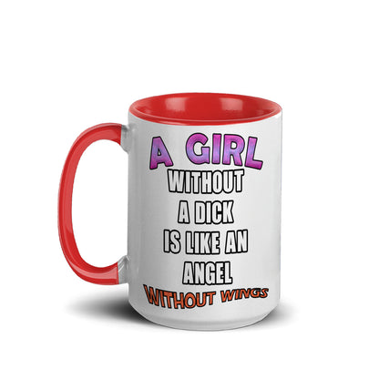 A girl without a dick is like an angel without wings mug