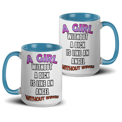 A girl without a dick is like an angel without wings mug