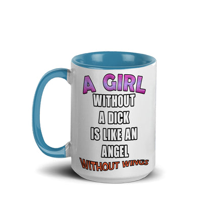 A girl without a dick is like an angel without wings mug