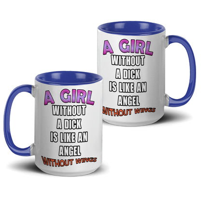 A girl without a dick is like an angel without wings mug