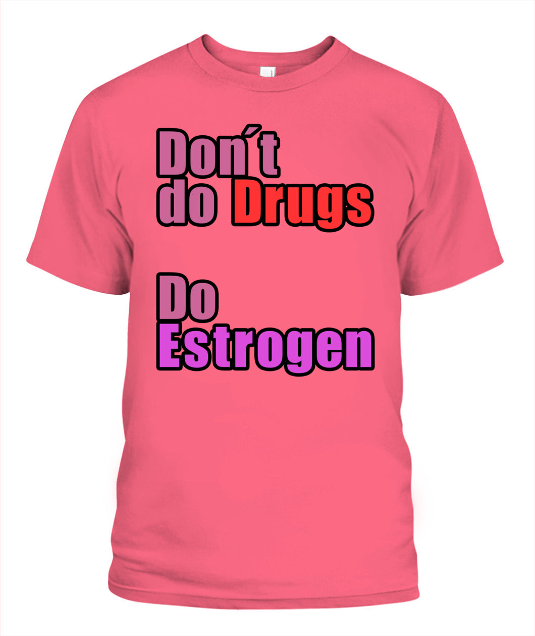 Don't Do Drugs - Do Estrogen Shirt