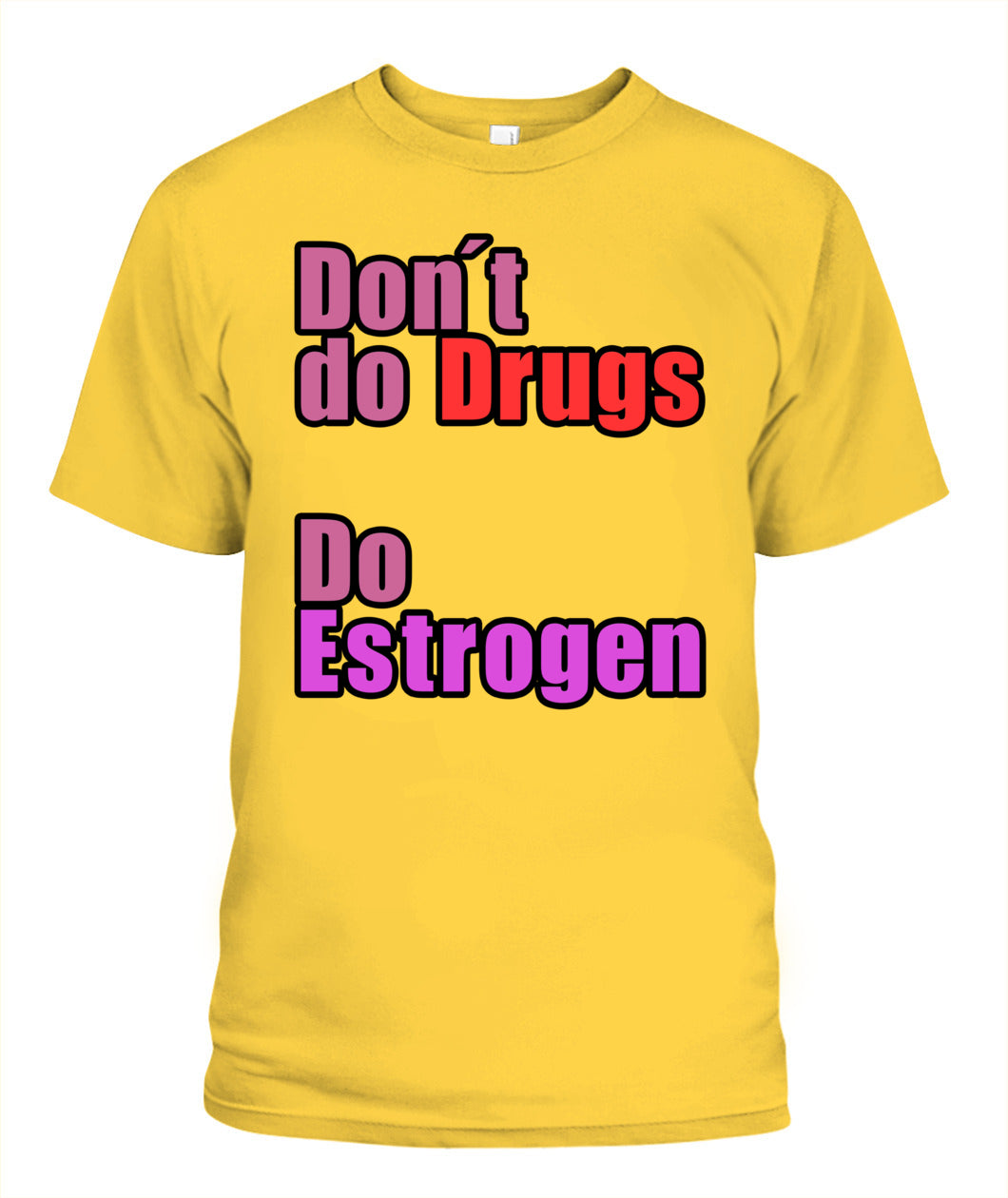 Don't Do Drugs - Do Estrogen Shirt