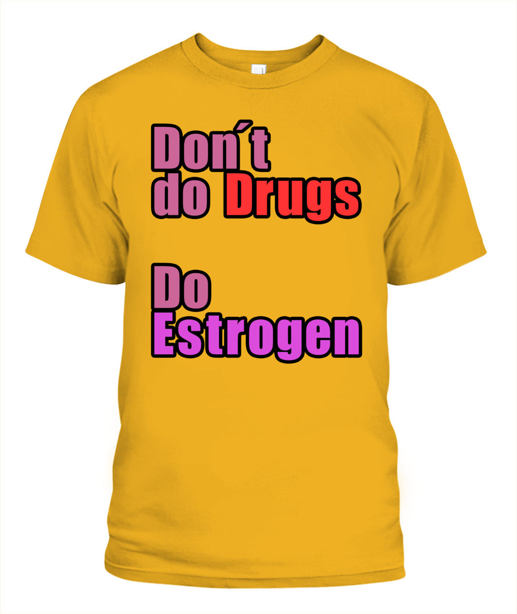 Don't Do Drugs - Do Estrogen Shirt