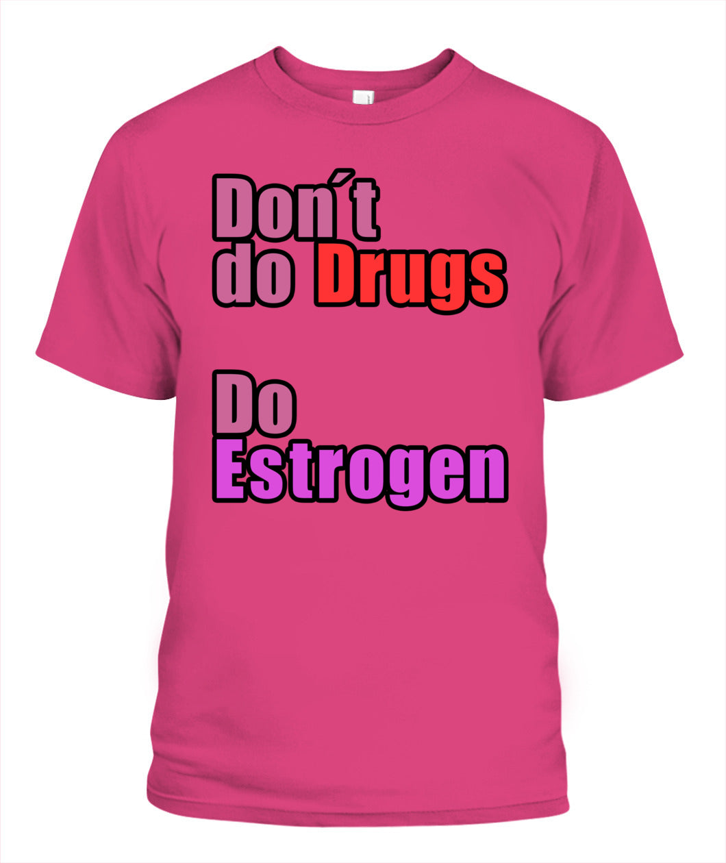 Don't Do Drugs - Do Estrogen Shirt