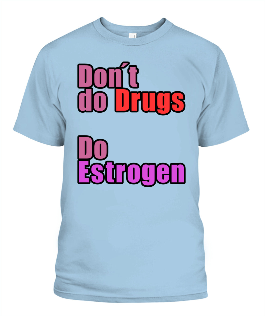 Don't Do Drugs - Do Estrogen Shirt