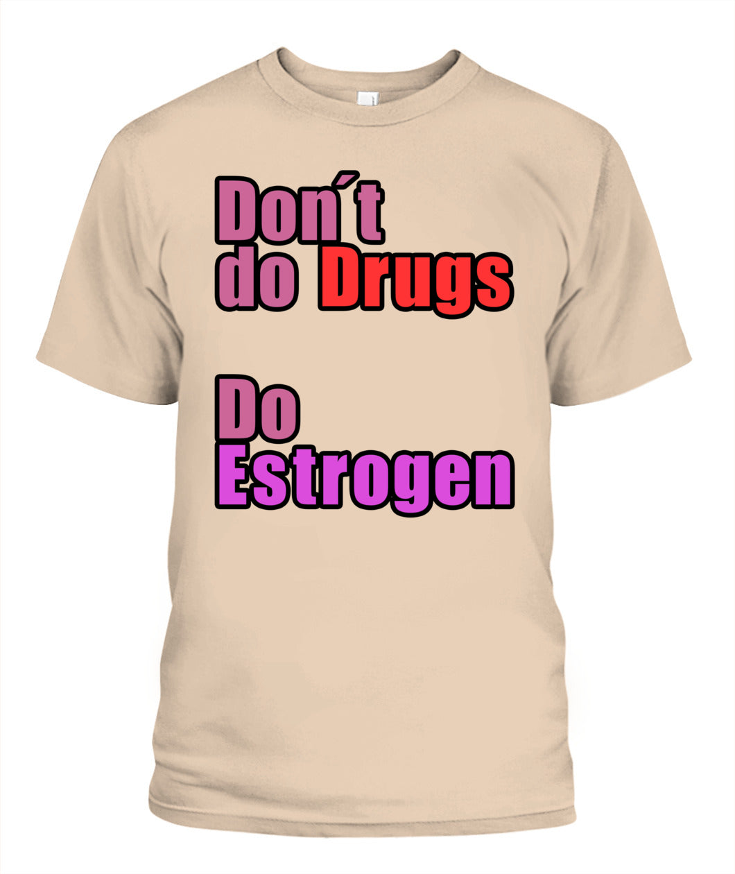 Don't Do Drugs - Do Estrogen Shirt