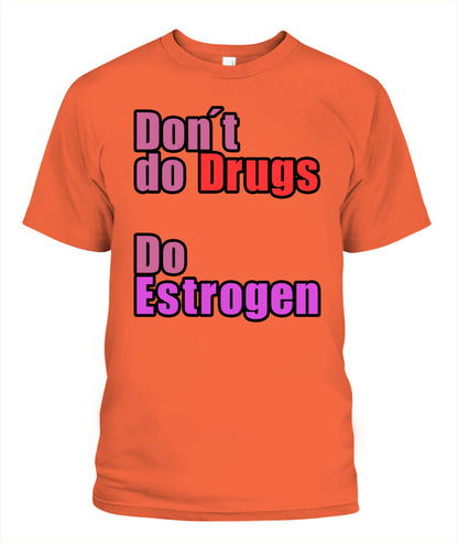 Don't Do Drugs - Do Estrogen Shirt