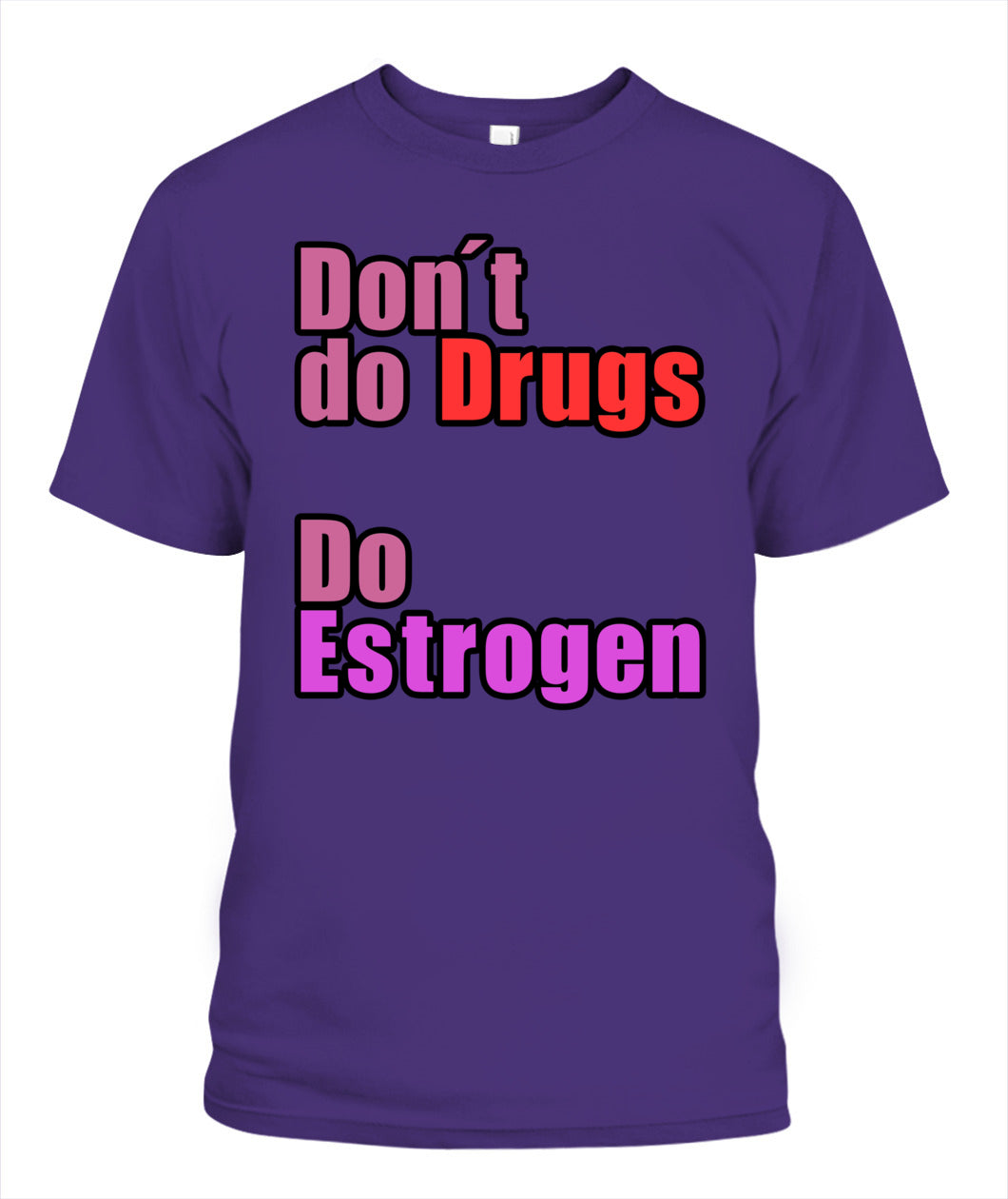 Don't Do Drugs - Do Estrogen Shirt