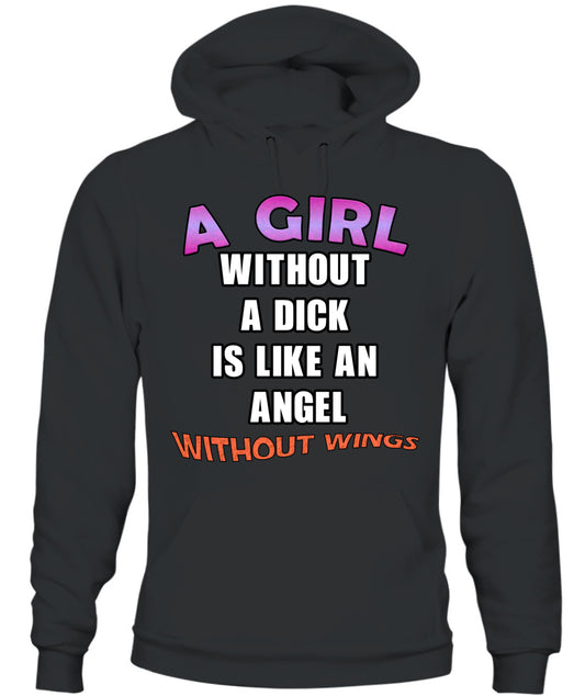 A girl without a dick is like an angel without wings Hoodie