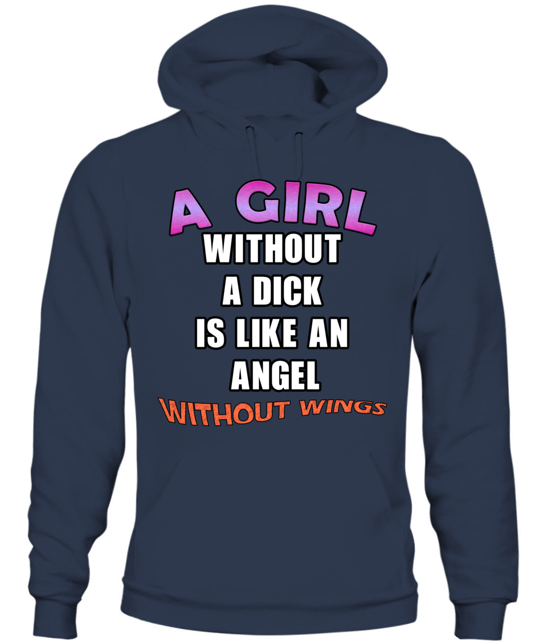 A girl without a dick is like an angel without wings Hoodie