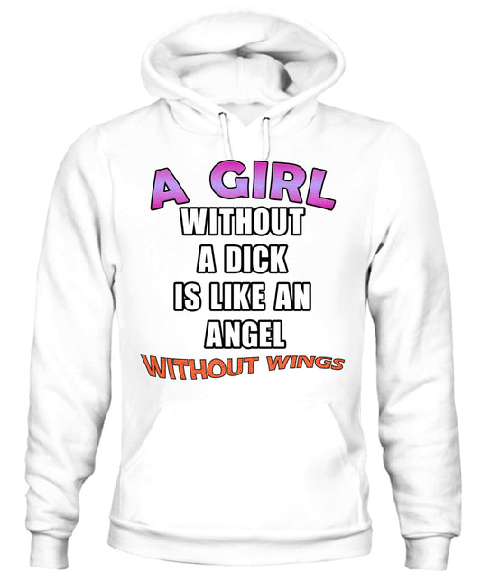 A girl without a dick is like an angel without wings Hoodie
