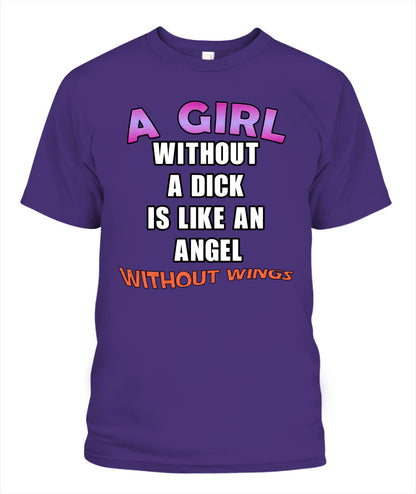 A Girl Without a Dick is Like an Angel Without Wings Shirt