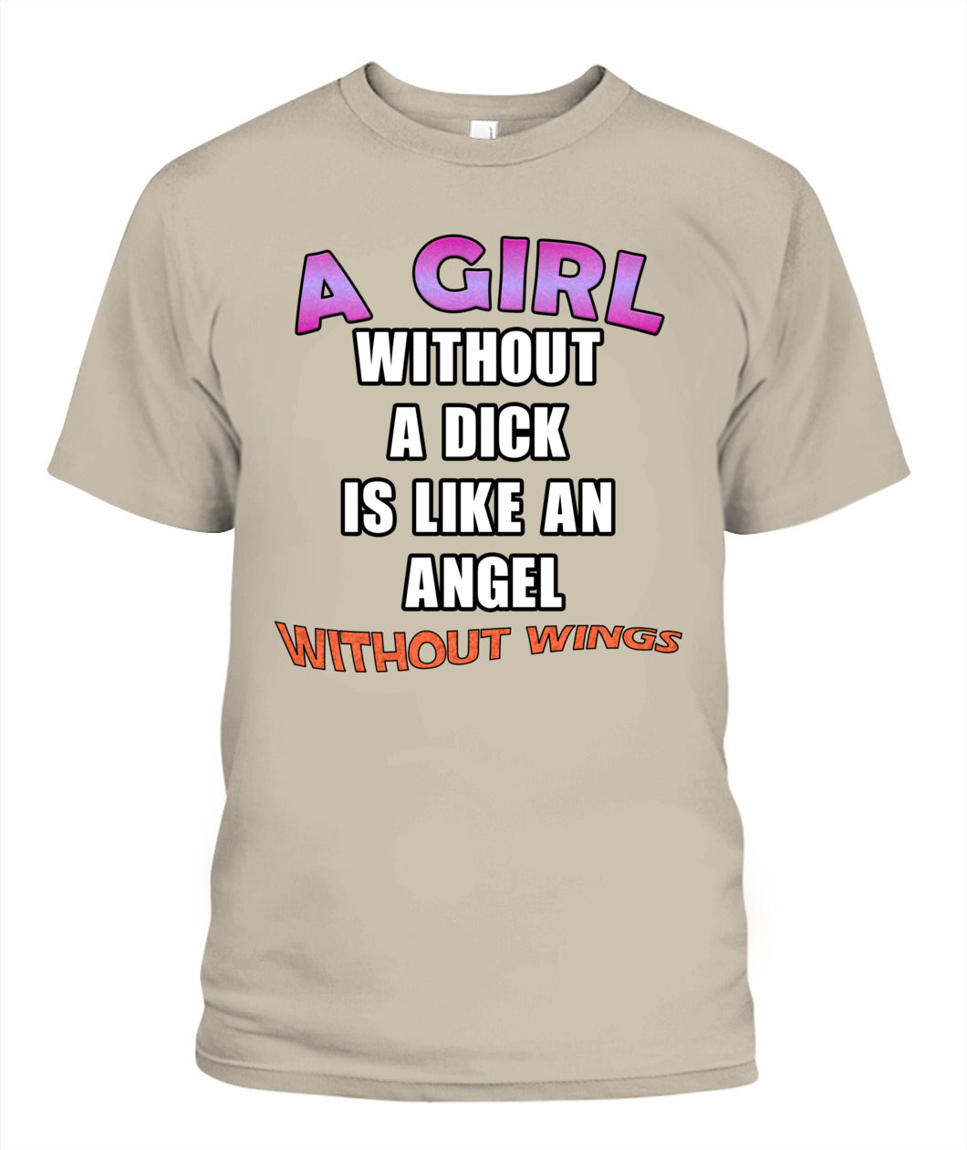 A Girl Without a Dick is Like an Angel Without Wings Shirt